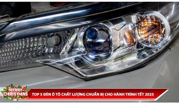 TOP 5 ĐÈN Ô TÔ CHẤT LƯỢNG CHUẨN BỊ CHO HÀNH TRÌNH TẾT 2025